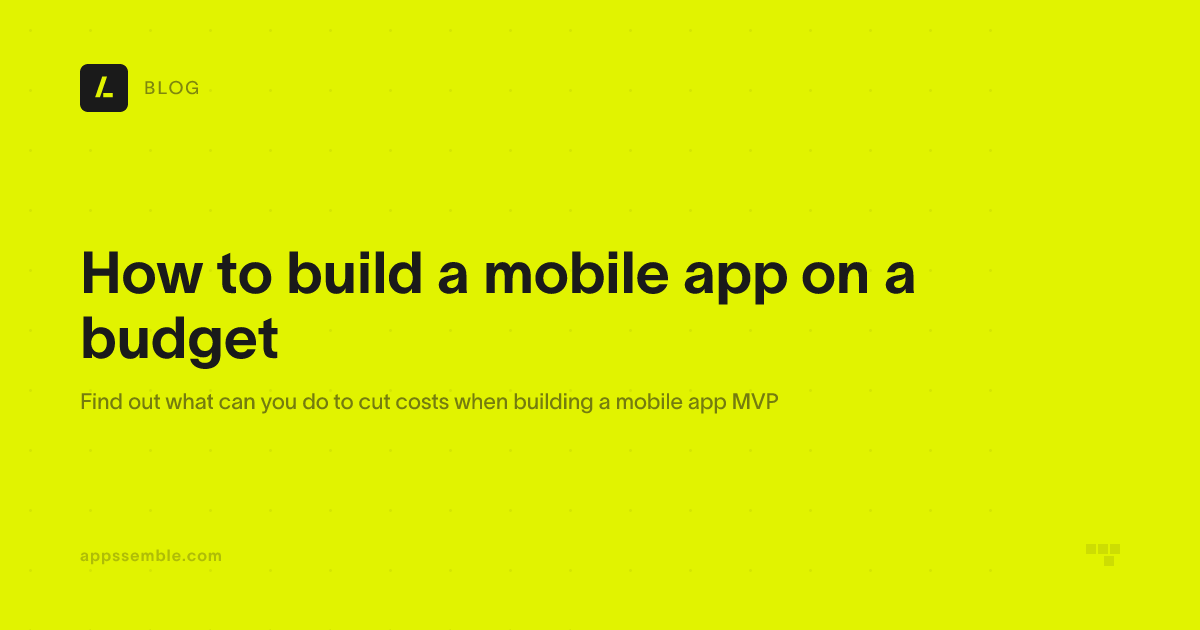 How to build a mobile app on a budget | appssemble Blog