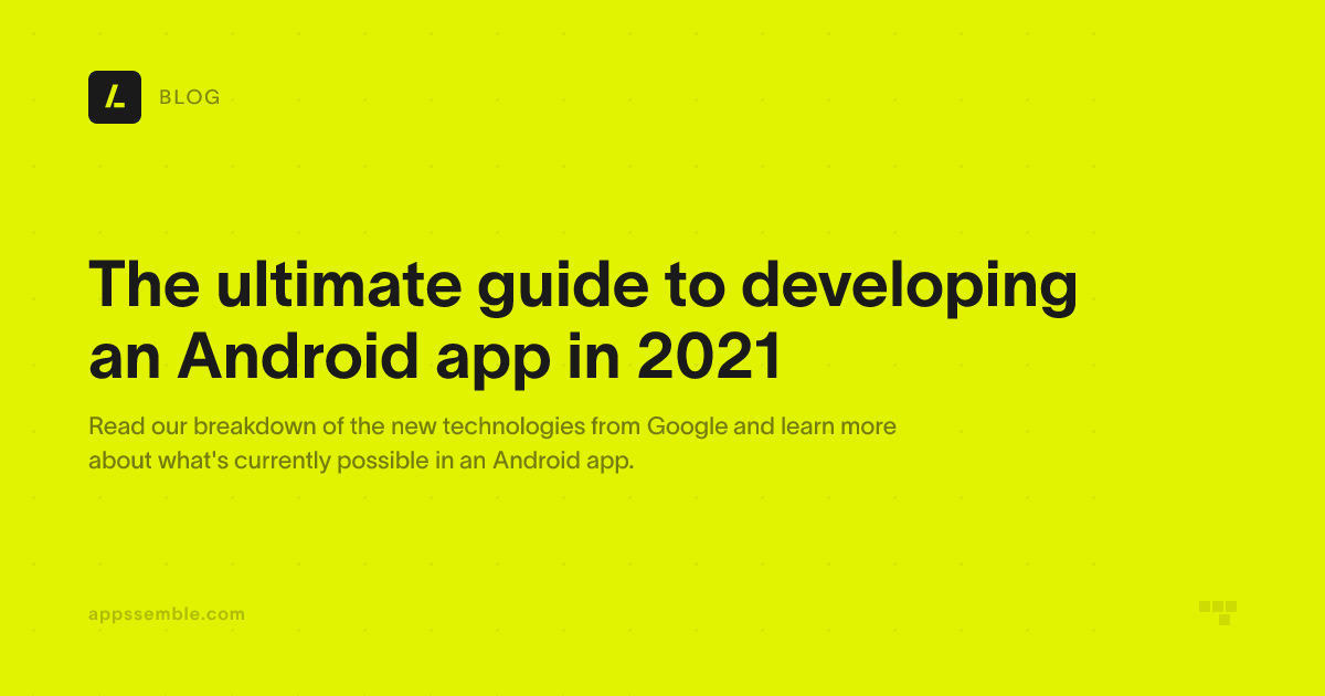 The ultimate guide to developing an Android app in 2021 | appssemble Blog