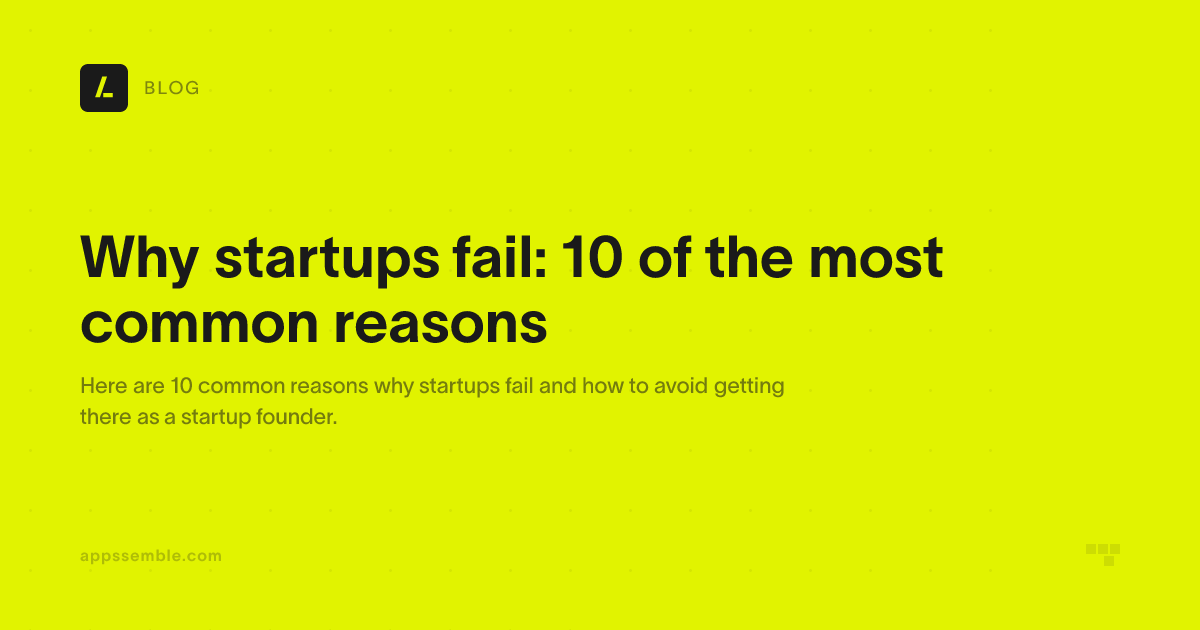 Why startups fail: 10 of the most common reasons | appssemble Blog